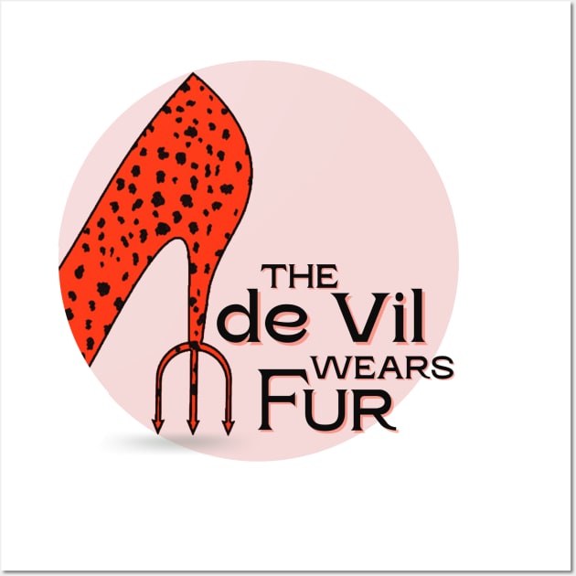 The de Vil Wears Fur (dark text) Wall Art by Damn_Nation_Inc